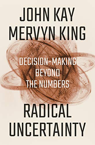 Cover of Radical Uncertainty: Decision-Making Beyond the Numbers by Mervyn King and John Kay