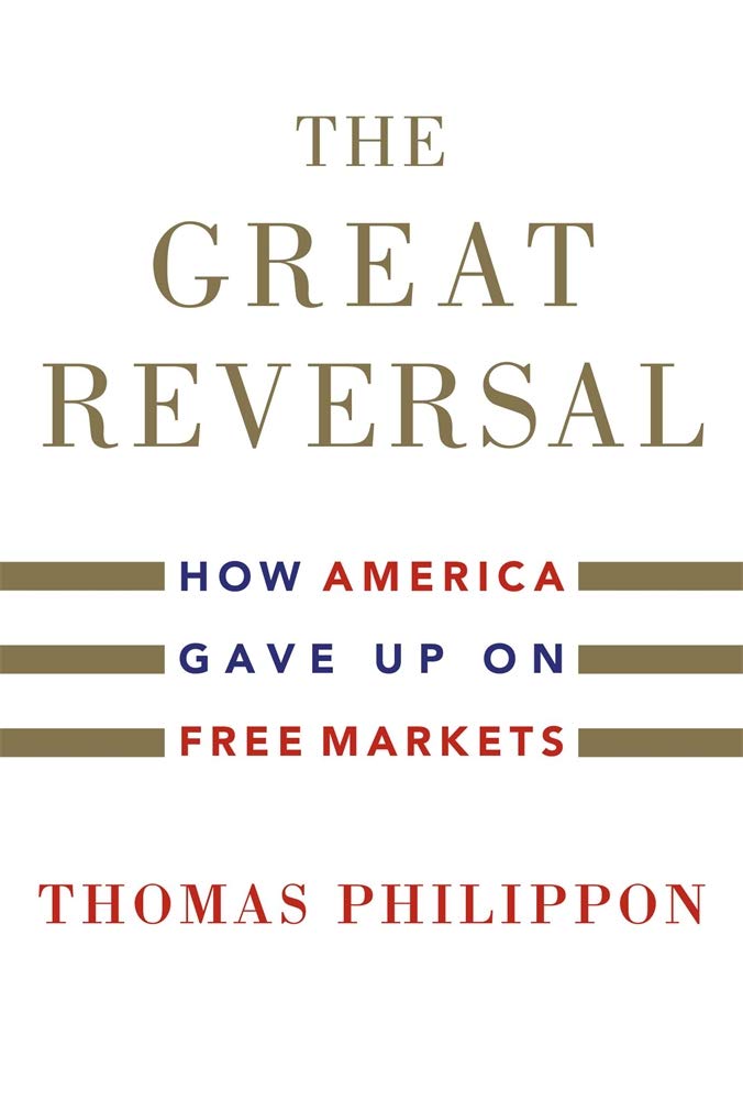 Cover of The Great Reversal: How America Gave Up on Free Markets by Thomas Philippon