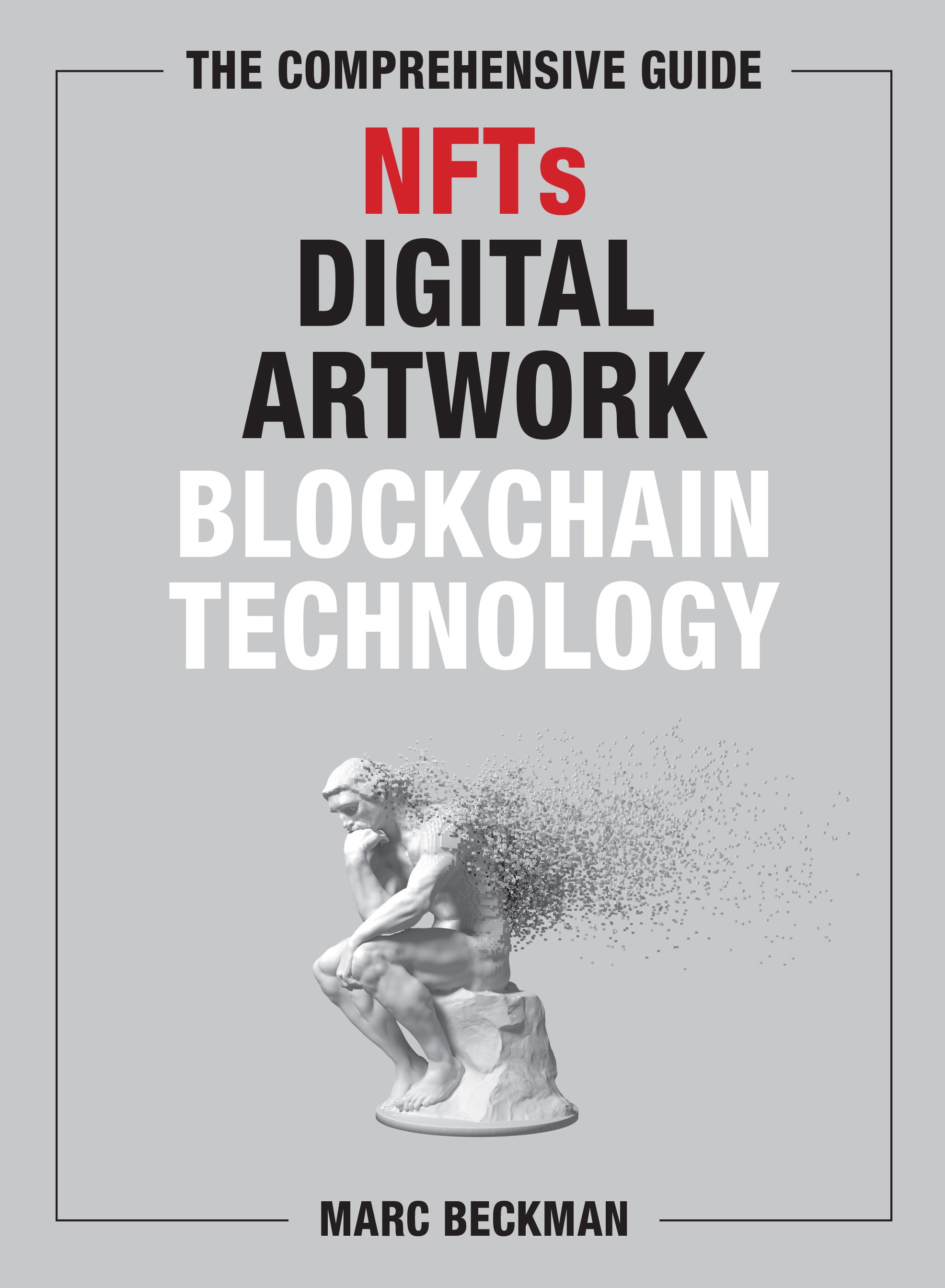 The Comprehensive Guide: NFTs, Digital Artwork, Blockchain Technology