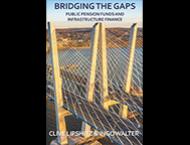Cover of Bridging the Gaps: Public Pension Funds and Infrastructure Finance