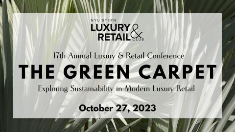 An invite that reads: NYU Stern Luxury & Retail club, 17th Annual Luxury and Retail Conference, The Green Carpet, Exploring Sustainability in Modern Luxury Retail, October 27, 2023."