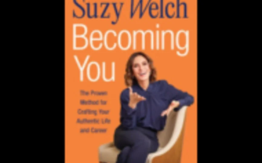 A copy of the cover for Suzy Welch's new book, which says: "Suzy Welch. Becoming You. The Proven Method for Crafting Your Authentic Life and Career."