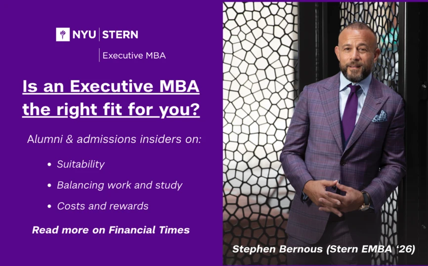 Stephen Bernous, Stern EMBA Class of 2026, is featured in Financial Times. the article explores the ROI of an Executive MBA program on suitability, balancing work and study, and costs and rewards. Image features Stephen Bernous in a suit leaning on a wall. 