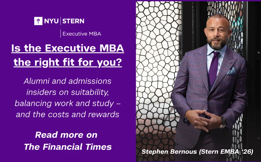 Stephen Bernous, Stern EMBA Class of 2026, is featured in Financial Times. the article explores the ROI of an Executive MBA program on suitability, balancing work and study, and costs and rewards. Image features Stephen Bernous in a suit leaning on a wall. 