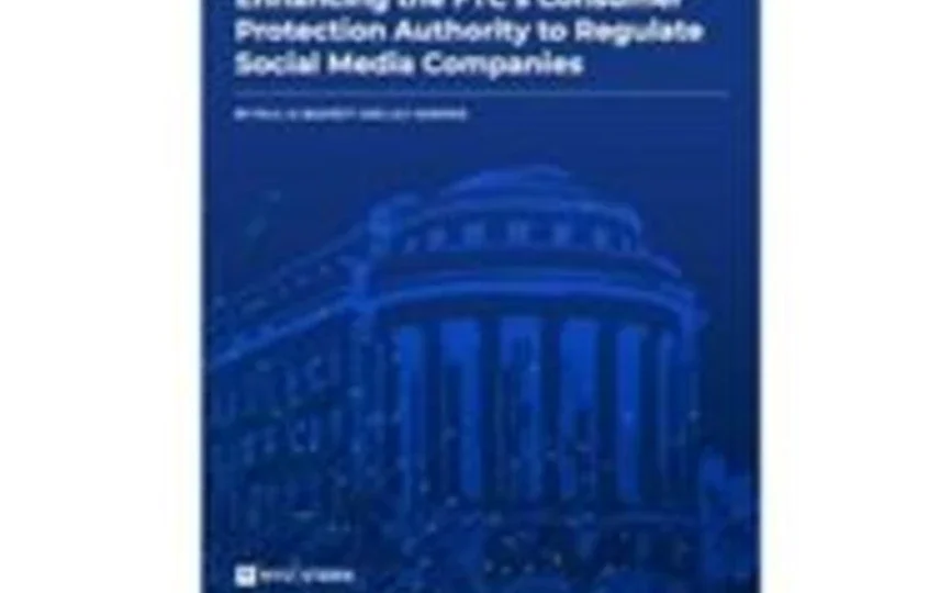 Cover of report reading "Enhancing the FTC's Consumer Protection Authority to Regulate Social Media Companies"