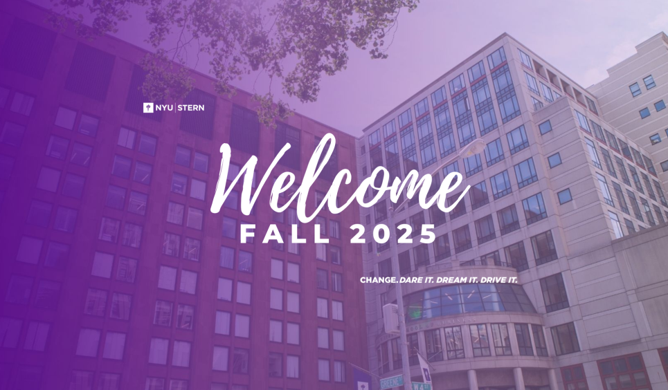 A photo of NYU Stern, showing KMC and Tisch, that has a semi-transparent violet overlay and says: "Welcome Fall 2025. Change. Dare it. Dream it. Drive it."