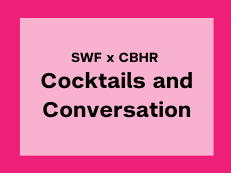 SWF x CBHR Cocktails and Conversation