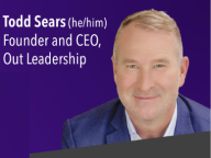 Todd Sears (he/him) Founder and CEO Out Leadership