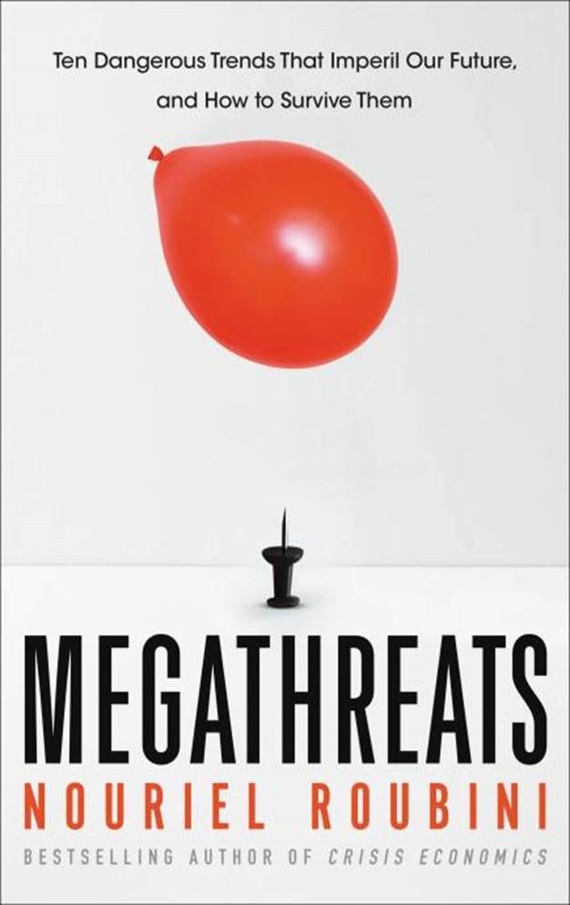 MegaThreats: Ten Dangerous Trends That Imperil Our Future, And How to Survive Them by Nouriel Roubini