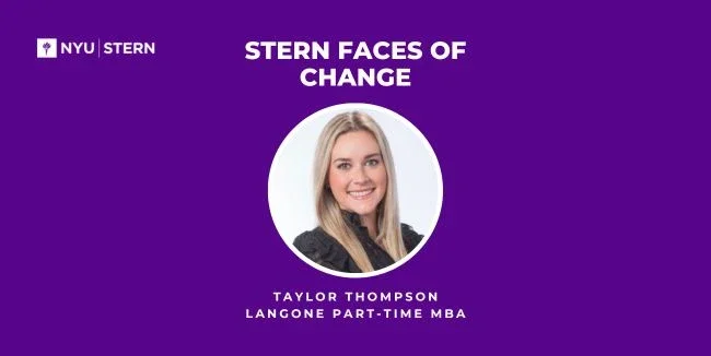Graphic with a headshot reading "Stern Faces of Change, Taylor Thompson, Langone Part-time MBA"