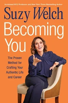 A copy of the cover for Suzy Welch's new book, which says: "Suzy Welch. Becoming You. The Proven Method for Crafting Your Authentic Life and Career."