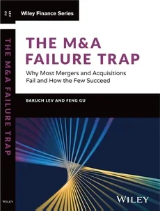 The M&A Failure Trap: Why Most Mergers and Acquisitions Fail and How the Few Succeed